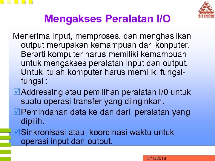 Mengakses Peralatan I/O Menerima input, memproses, dan menghasilkan output merupakan kemampuan dari konputer. Berarti