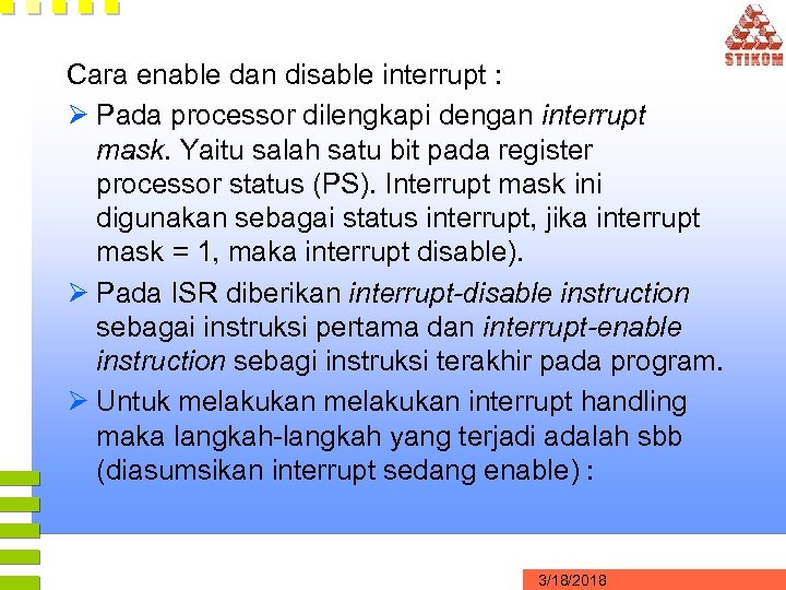 Cara enable dan disable interrupt : Ø Pada processor dilengkapi dengan interrupt mask. Yaitu