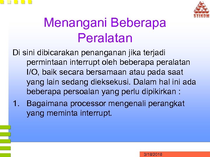 Menangani Beberapa Peralatan Di sini dibicarakan penanganan jika terjadi permintaan interrupt oleh beberapa peralatan