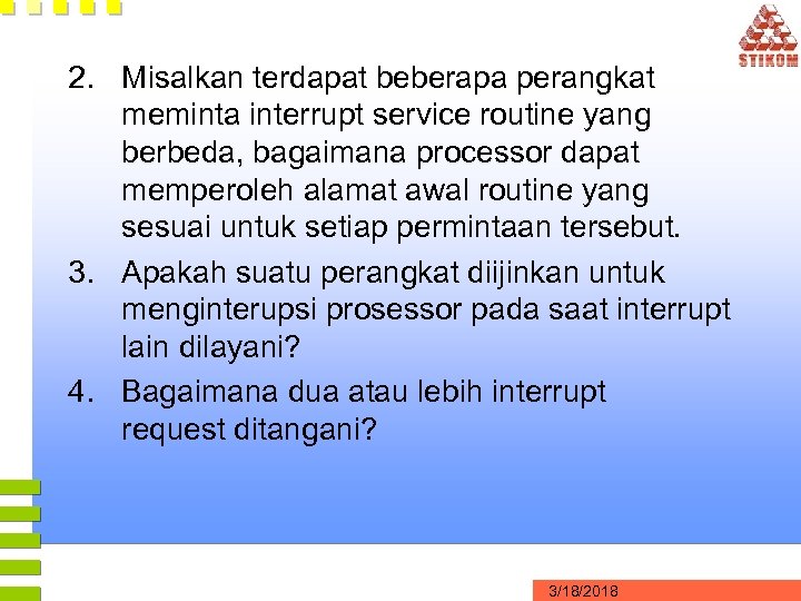 2. Misalkan terdapat beberapa perangkat meminta interrupt service routine yang berbeda, bagaimana processor dapat