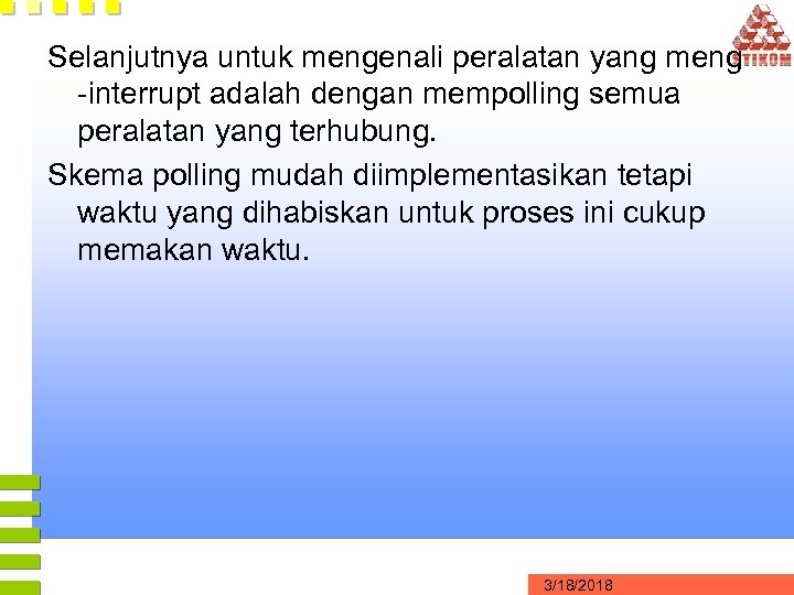 Selanjutnya untuk mengenali peralatan yang meng -interrupt adalah dengan mempolling semua peralatan yang terhubung.