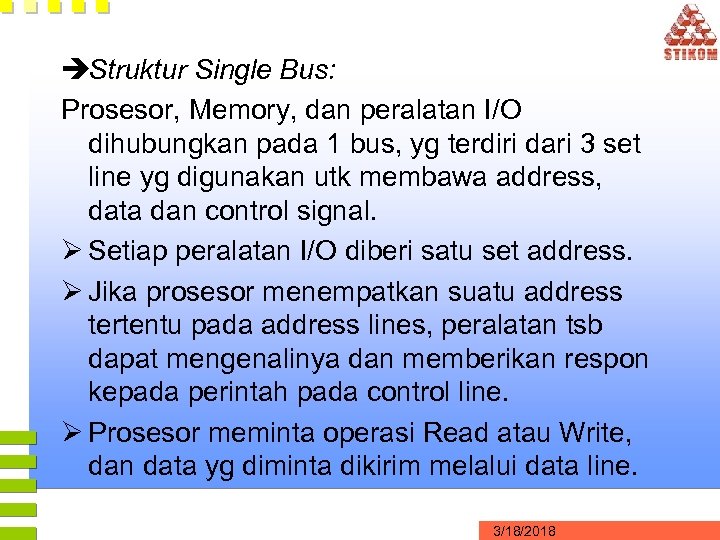 èStruktur Single Bus: Prosesor, Memory, dan peralatan I/O dihubungkan pada 1 bus, yg terdiri