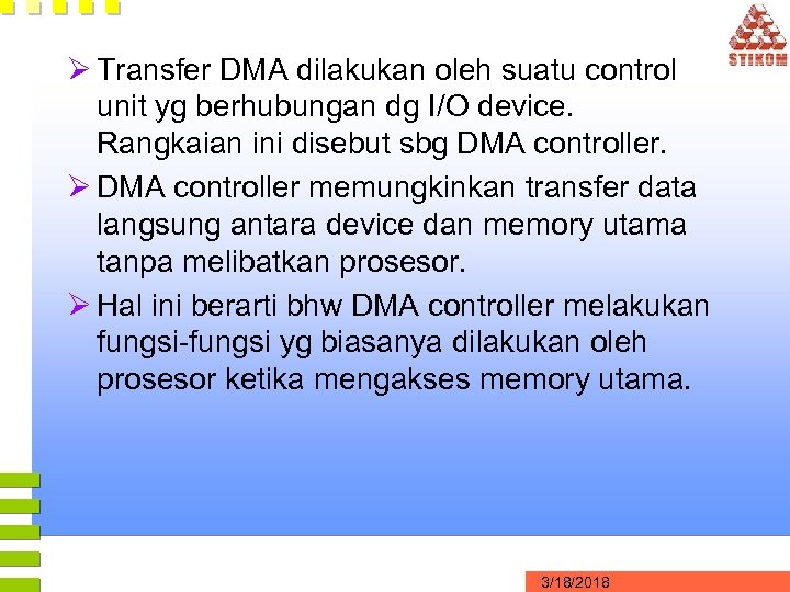 Ø Transfer DMA dilakukan oleh suatu control unit yg berhubungan dg I/O device. Rangkaian