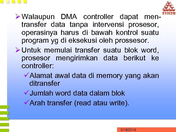 Ø Walaupun DMA controller dapat mentransfer data tanpa intervensi prosesor, operasinya harus di bawah