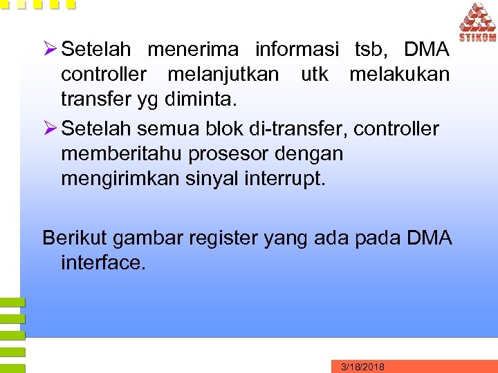 Ø Setelah menerima informasi tsb, DMA controller melanjutkan utk melakukan transfer yg diminta. Ø