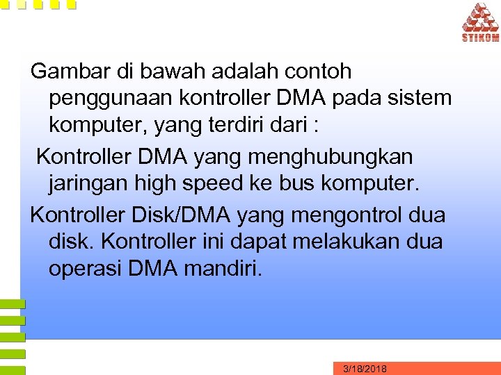 Gambar di bawah adalah contoh penggunaan kontroller DMA pada sistem komputer, yang terdiri dari