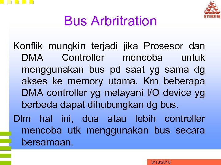 Bus Arbritration Konflik mungkin terjadi jika Prosesor dan DMA Controller mencoba untuk menggunakan bus