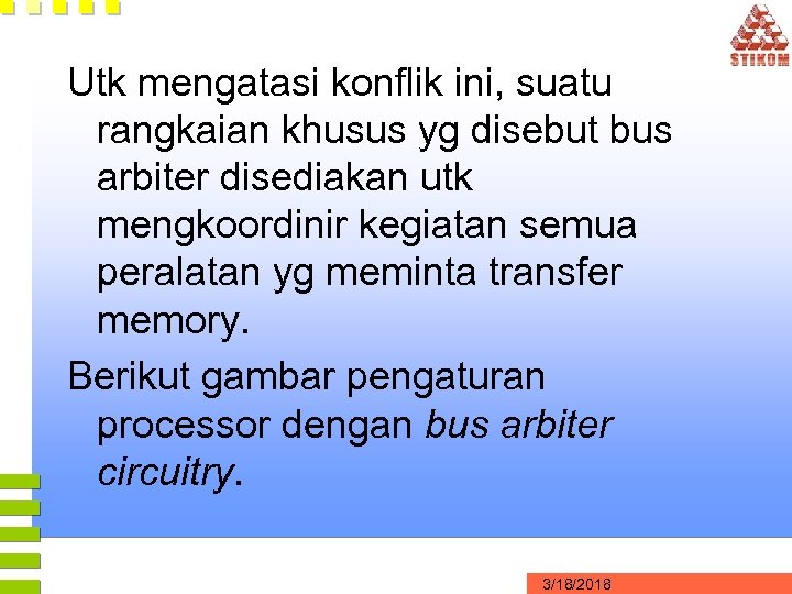 Utk mengatasi konflik ini, suatu rangkaian khusus yg disebut bus arbiter disediakan utk mengkoordinir