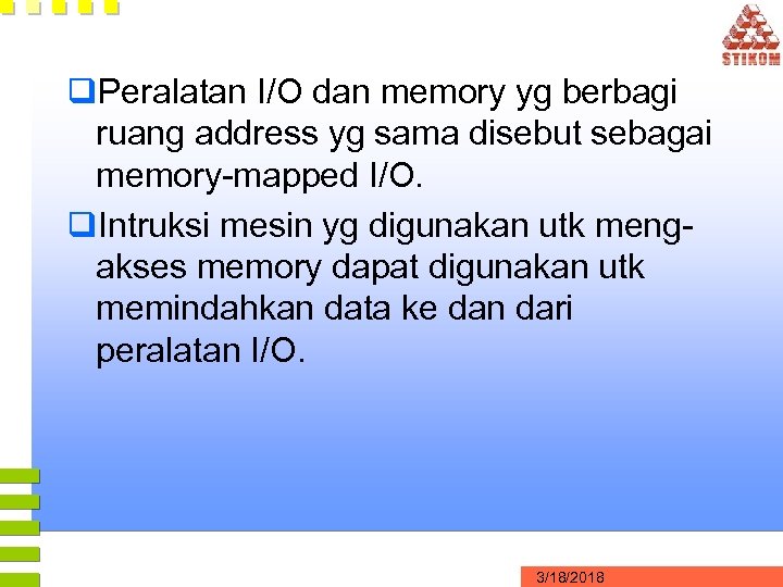 q. Peralatan I/O dan memory yg berbagi ruang address yg sama disebut sebagai memory-mapped