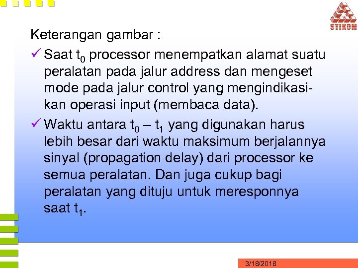 Keterangan gambar : ü Saat t 0 processor menempatkan alamat suatu peralatan pada jalur