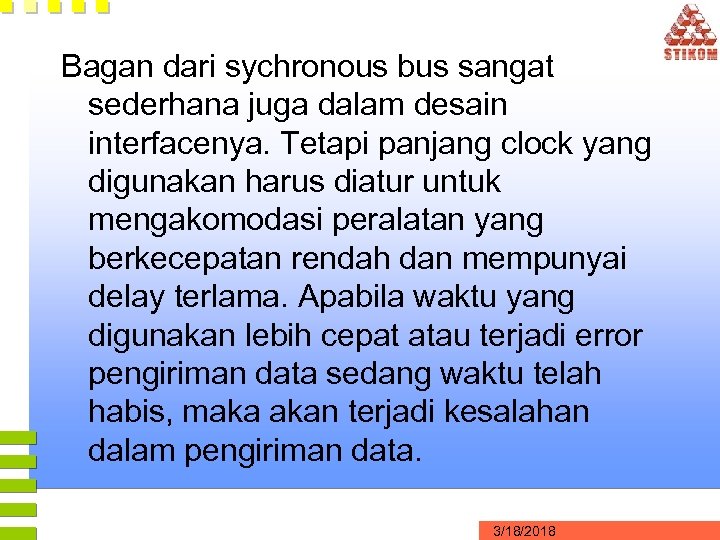 Bagan dari sychronous bus sangat sederhana juga dalam desain interfacenya. Tetapi panjang clock yang