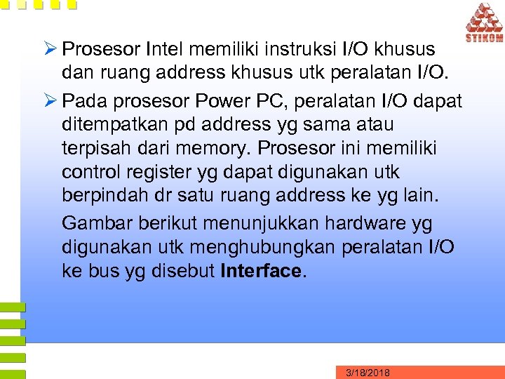 Ø Prosesor Intel memiliki instruksi I/O khusus dan ruang address khusus utk peralatan I/O.