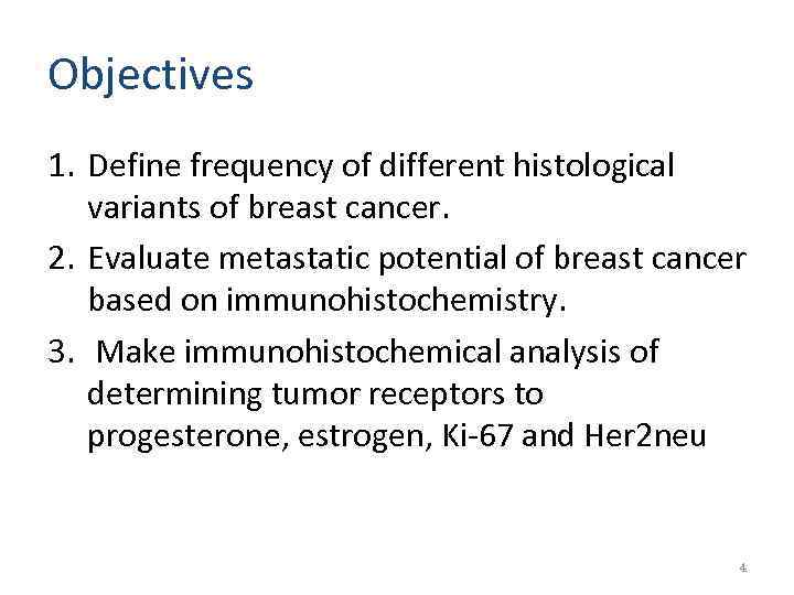 Objectives 1. Define frequency of different histological variants of breast cancer. 2. Evaluate metastatic