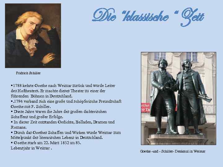 Die “klassische “ Zeit Fridrich Schiller § 1788 kehrte Goethe nach Weimar zurück und