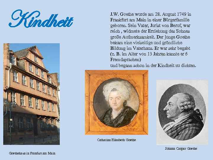 Kindheit J. W. Goethe wurde am 28. August 1749 in Frankfurt am Main in