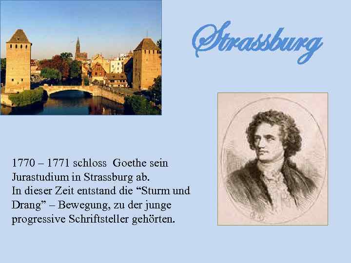 Strassburg 1770 – 1771 schloss Goethe sein Jurastudium in Strassburg ab. In dieser Zeit