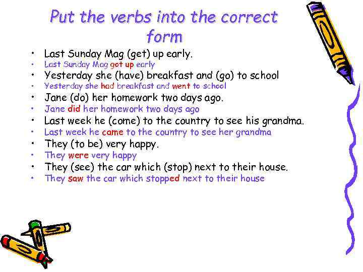 I go to school last week. Put the verb to be in the correct form. Put the verbs into the correct past form she. Put the verbs into the correct form i don't. Put the verbs into the correct form Julia doesn't.