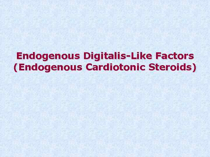 Endogenous Digitalis-Like Factors (Endogenous Cardiotonic Steroids) 