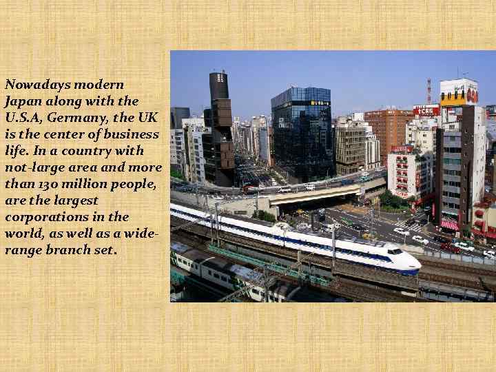 Nowadays modern Japan along with the U. S. A, Germany, the UK is the