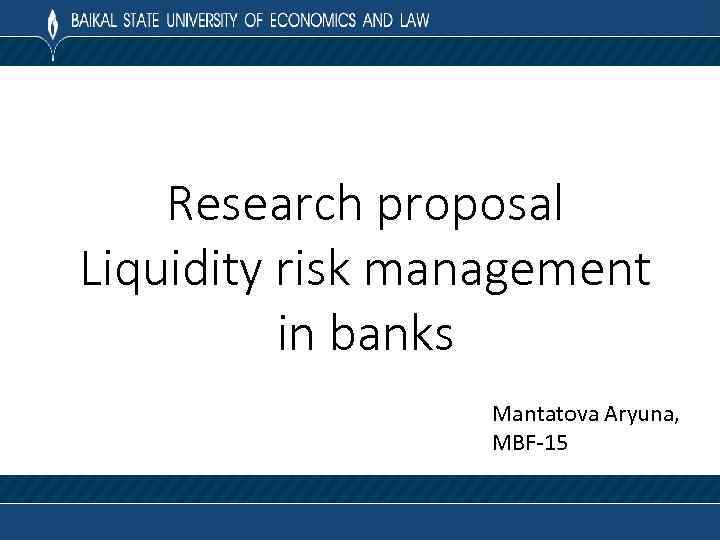 Research proposal Liquidity risk management in banks Mantatova Aryuna, MBF-15 