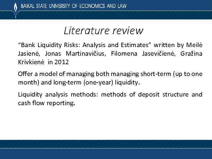 Literature review “Bank Liquidity Risks: Analysis and Estimates” written by Meilė Jasienė, Jonas Martinavičius,