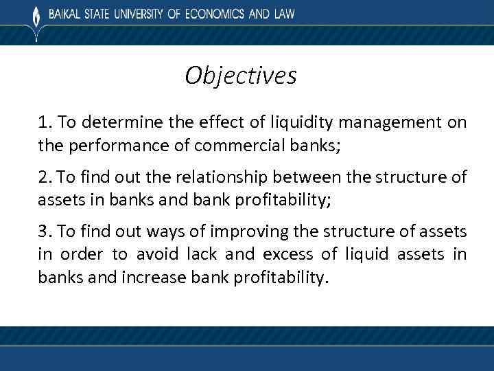 Objectives 1. To determine the effect of liquidity management on the performance of commercial