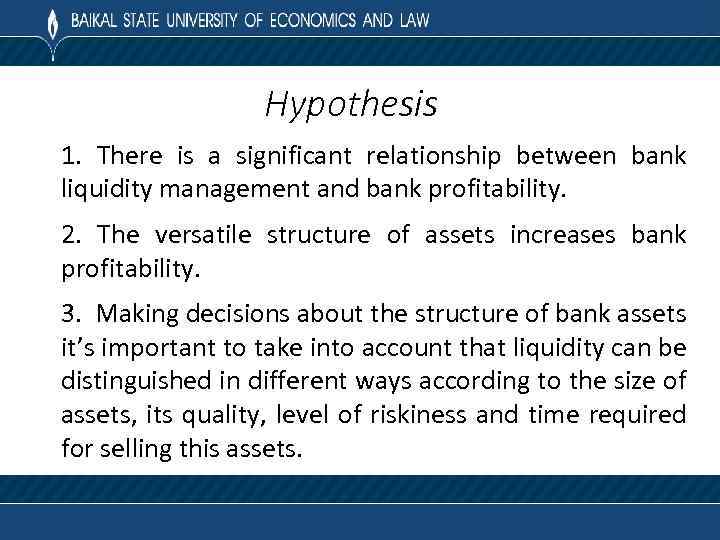 Hypothesis 1. There is a significant relationship between bank liquidity management and bank profitability.