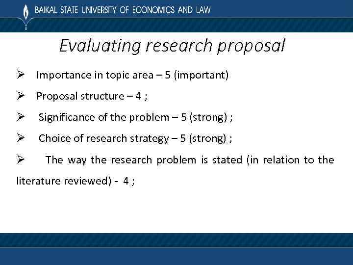 Evaluating research proposal Ø Importance in topic area – 5 (important) Ø Proposal structure