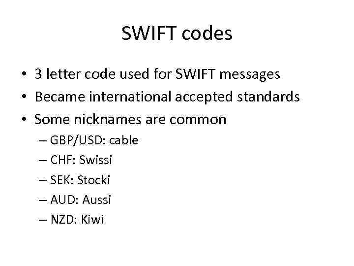 SWIFT codes • 3 letter code used for SWIFT messages • Became international accepted