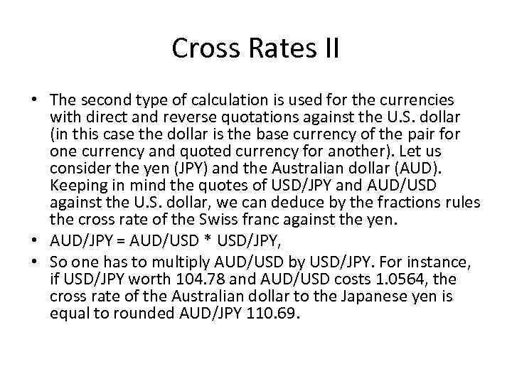 Cross Rates II • The second type of calculation is used for the currencies
