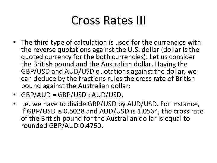 Cross Rates III • The third type of calculation is used for the currencies