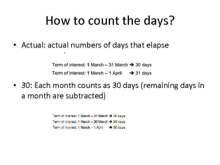 How to count the days? • Actual: actual numbers of days that elapse •