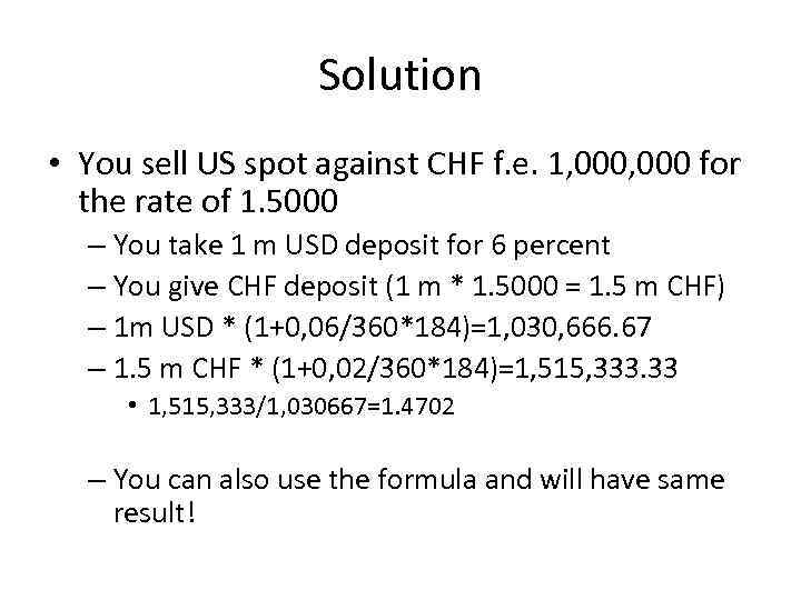Solution • You sell US spot against CHF f. e. 1, 000 for the