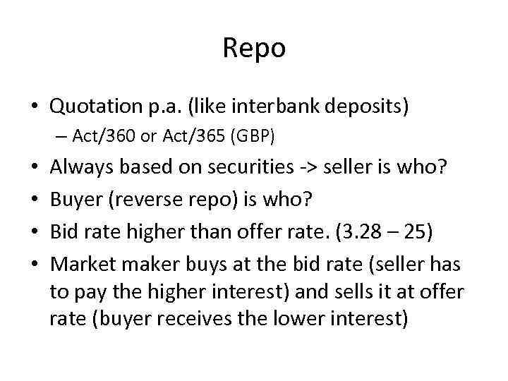 Repo • Quotation p. a. (like interbank deposits) – Act/360 or Act/365 (GBP) •