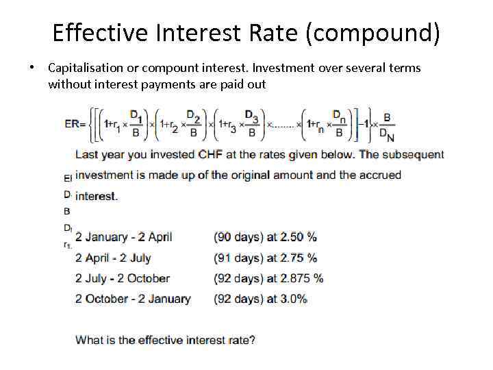 Effective Interest Rate (compound) • Capitalisation or compount interest. Investment over several terms without