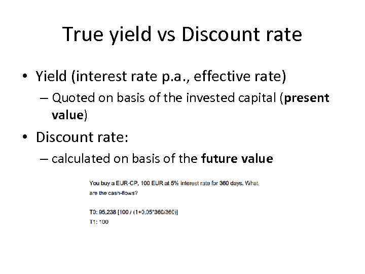 True yield vs Discount rate • Yield (interest rate p. a. , effective rate)