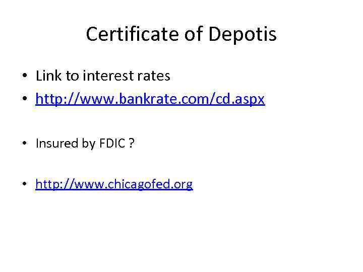 Certificate of Depotis • Link to interest rates • http: //www. bankrate. com/cd. aspx
