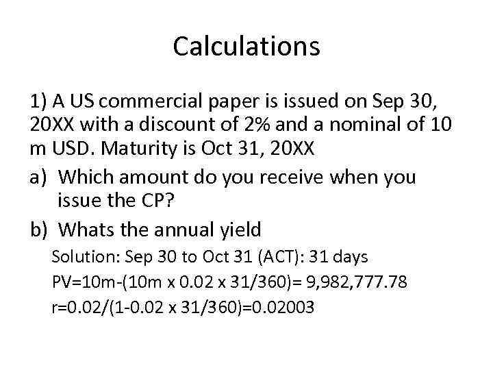 Calculations 1) A US commercial paper is issued on Sep 30, 20 XX with