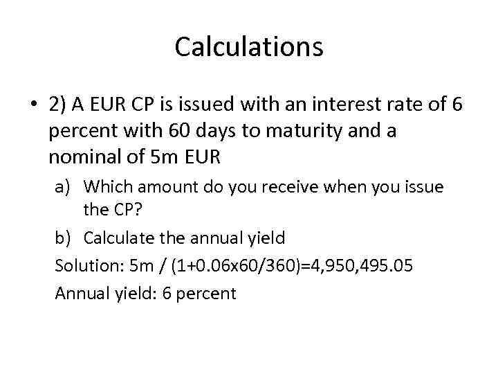 Calculations • 2) A EUR CP is issued with an interest rate of 6