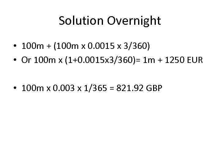 Solution Overnight • 100 m + (100 m x 0. 0015 x 3/360) •