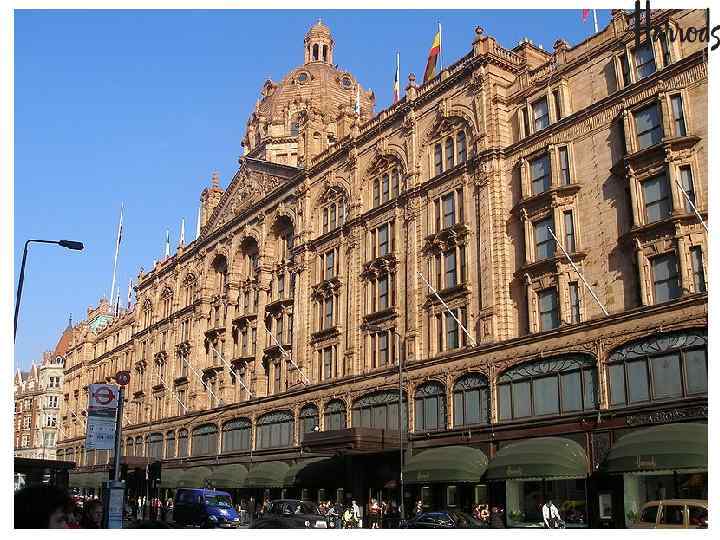 Универмаг «Hаrrods» • Основан в 1824 году 25 -летним Чарльзом Генри Хэрродом в Лондоне