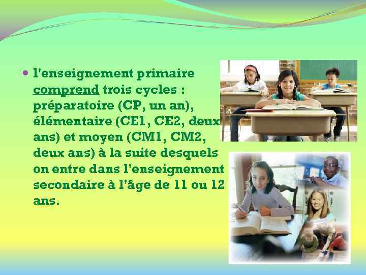  l'enseignement primaire comprend trois cycles : préparatoire (CP, un an), élémentaire (CE 1,