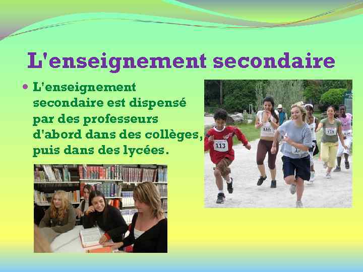 L'enseignement secondaire est dispensé par des professeurs d'abord dans des collèges, puis dans des