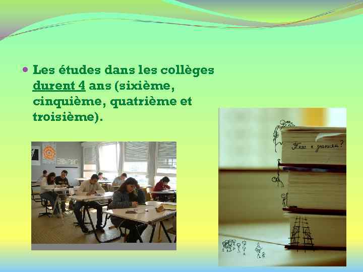  Les études dans les collèges durent 4 ans (sixième, cinquième, quatrième et troisième).
