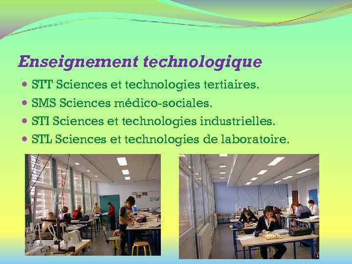 Enseignement technologique STT Sciences et technologies tertiaires. SMS Sciences médico-sociales. STI Sciences et technologies