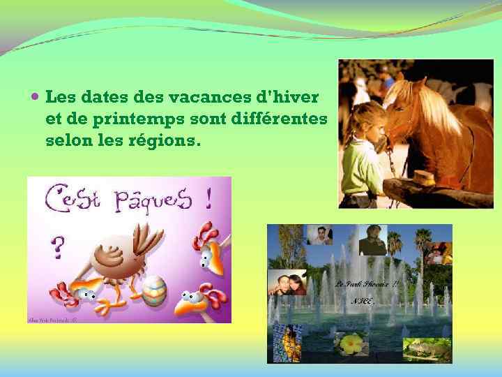  Les dates des vacances d'hiver et de printemps sont différentes selon les régions.