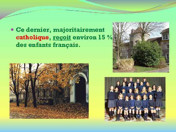  Ce dernier, majoritairement catholique, reçoit environ 15 % des enfants français. 