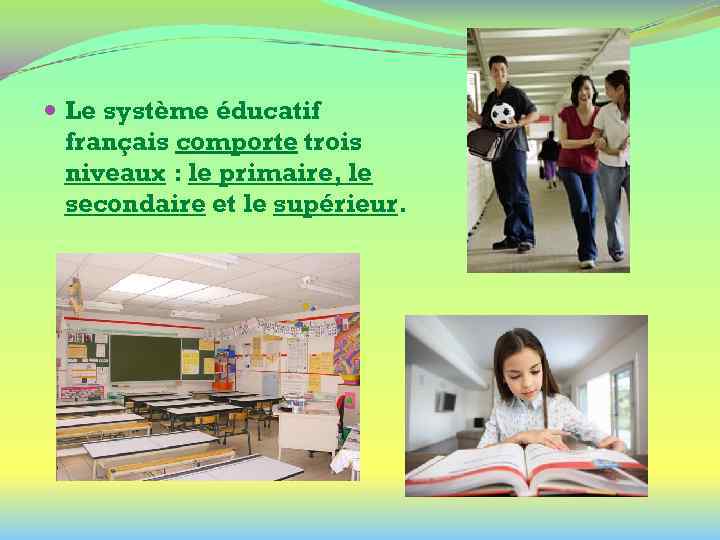  Le système éducatif français comporte trois niveaux : le primaire, le secondaire et