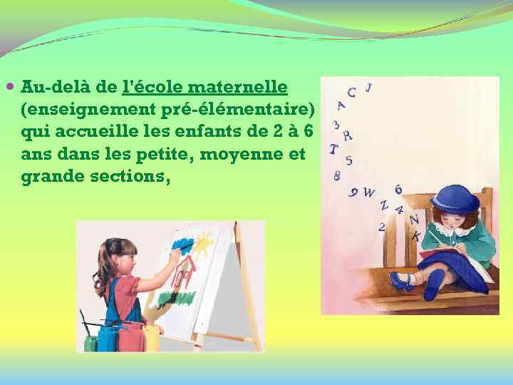  Au-delà de l'école maternelle (enseignement pré-élémentaire) qui accueille les enfants de 2 à