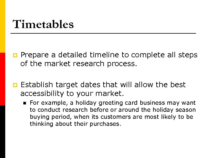 Timetables p Prepare a detailed timeline to complete all steps of the market research